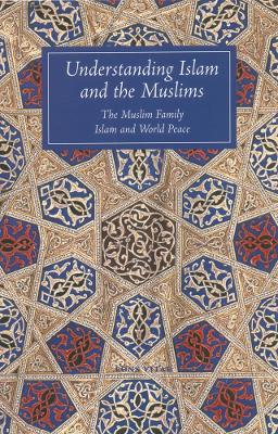 Understanding Islam and the Muslims: The Muslim Family and Islam and World Peace book