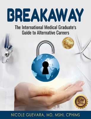 Breakaway: The International Medical Graduate's Guide to Alternative Careers: The International Medical Graduate's Guide to Alternative Careers book