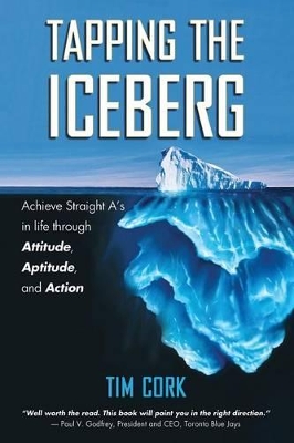 Tapping the Iceberg: Achieve Straight A's in Life Through Attitude, Aptitude, and Action book