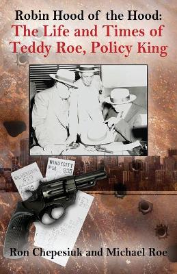 Robin Hood of the Hood: The Life and Times of Teddy Roe, Policy King book