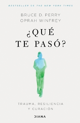 ¿Qué Te Pasó?: Trauma, Resiliencia Y Curación / What Happened to You?: Conversations on Trauma, Resilience, and Healing (Spanish Edition) by Oprah Winfrey