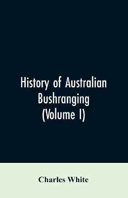 History of Australian bushranging (Volume I) book