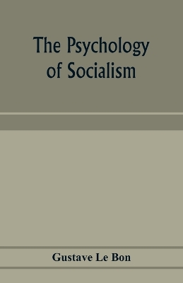 The The psychology of socialism by Gustave Le Bon