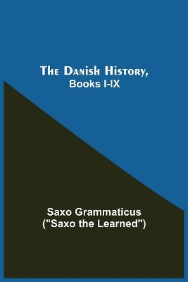 The Danish History, Books I-Ix by Saxo Grammaticus