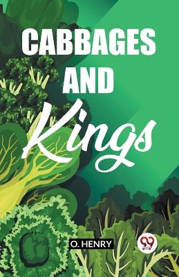 Cabbages And Kings by O. Henry