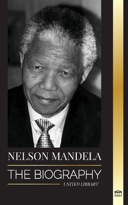 Nelson Mandela: The Biography - From Prisoner to Freedom to South-African President; A Long, Difficult Walk out of Prison book