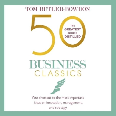 50 Business Classics: Your Shortcut to the Most Important Ideas on Innovation, Management and Strategy book