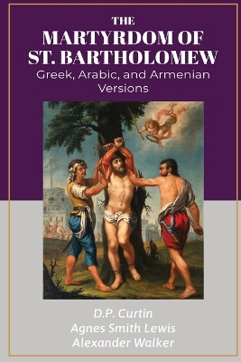 The Martyrdom of Bartholomew: Greek, Arabic, and Armenian Versions book