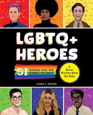 LGBTQ+ Heroes: 51 Inspiring Icons Who Changed the World by Laura Heston