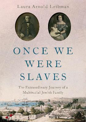 Once We Were Slaves: The Extraordinary Journey of a Multi-Racial Jewish Family book