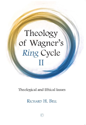 Theology of Wagner's Ring Cycle II: Theological and Ethical Issues book