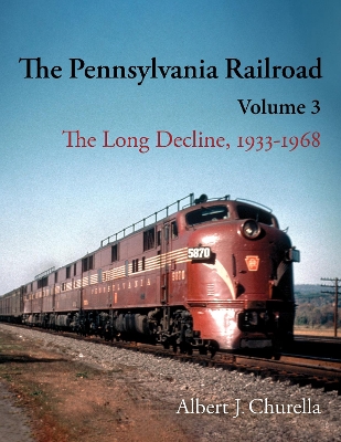 The Pennsylvania Railroad: The Long Decline, 1933–1968 book