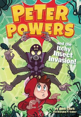 Peter Powers and the Itchy Insect Invasion! by Kent Clark