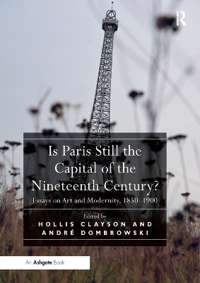 Is Paris Still the Capital of the Nineteenth Century?: Essays on Art and Modernity, 1850-1900 book