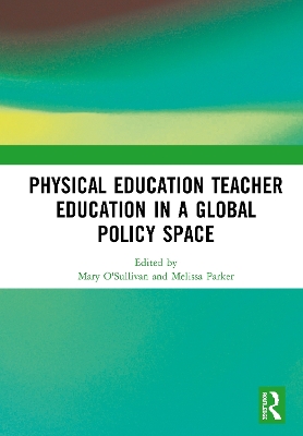 Physical Education Teacher Education in a Global Policy Space by Mary O'Sullivan
