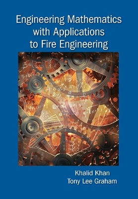 Engineering Mathematics with Applications to Fire Engineering by Khalid Khan