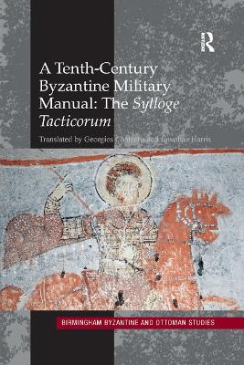 A A Tenth-Century Byzantine Military Manual: The Sylloge Tacticorum by Jonathan Harris