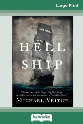 Hell Ship: The true story of the plague ship Ticonderoga, one of the most calamitous voyages in Australian history (16pt Large Print Edition) by Michael Veitch