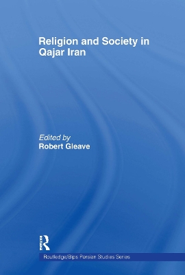 Religion and Society in Qajar Iran by Robert Gleave