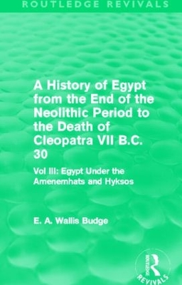 A History of Egypt from the End of the Neolithic Period to the Death of Cleopatra VII B.C. 30 by E. A. Budge