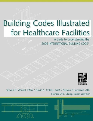 Building Codes Illustrated for Healthcare Facilities by Francis D. K. Ching