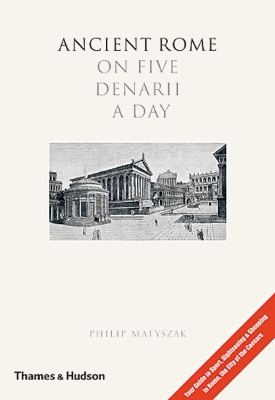 Ancient Rome on 5 Denarii a Day: Guide to Sightseeing, Shopping e by Philip Matyszak