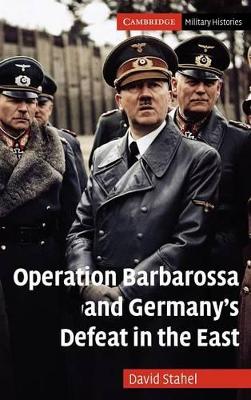 Operation Barbarossa and Germany's Defeat in the East by David Stahel