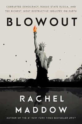 Blowout: Corrupted Democracy, Rogue State Russia, and the Richest, Most Destructive Industry on Earth book