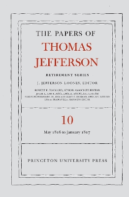 The The Papers of Thomas Jefferson: Retirement Series: Volume 10: 1 May 1816 to 18 January 1817 by Thomas Jefferson