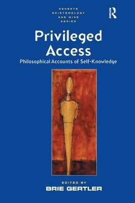 Privileged Access: Philosophical Accounts of Self-Knowledge by Brie Gertler