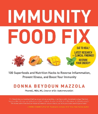 Immunity Food Fix: 100 Superfoods and Nutrition Hacks to Reverse Inflammation, Prevent Illness, and Boost Your Immunity book