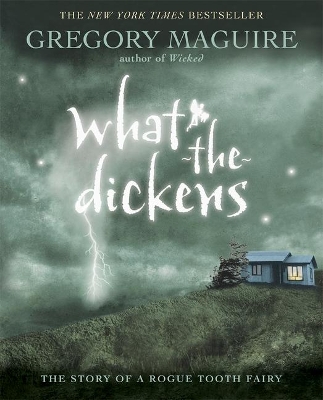 What-The-Dickens: The Story Of A Rogue T by Gregory Maguire