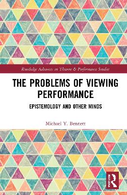 The Problems of Viewing Performance: Epistemology and Other Minds by Michael Y. Bennett