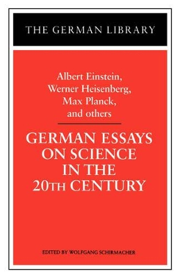 German Essays on Science in the 20th Century: Albert Einstein, Werner Heisenberg, Max Planck, and ot book