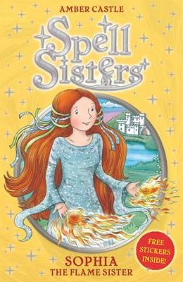 Spell Sisters: Sophia the Flame Sister by Amber Castle