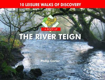 A Boot Up the River Teign: 10 Leisure Walks of Discover book