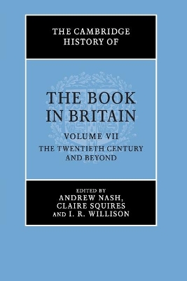 The Cambridge History of the Book in Britain: Volume 7, The Twentieth Century and Beyond book