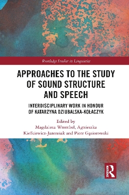 Approaches to the Study of Sound Structure and Speech: Interdisciplinary Work in Honour of Katarzyna Dziubalska-Kołaczyk book
