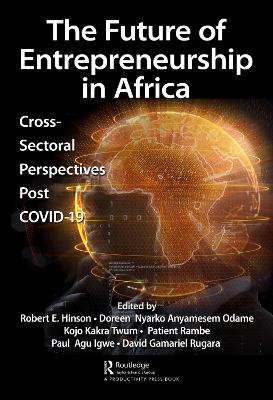 The Future of Entrepreneurship in Africa: Cross-Sectoral Perspectives Post COVID-19 by Robert Hinson