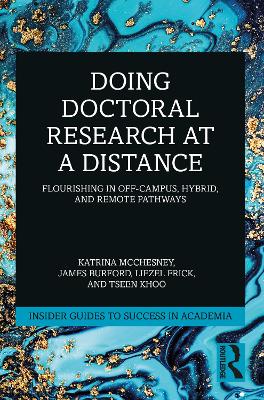 Doing Doctoral Research at a Distance: Flourishing In Off-Campus, Hybrid, and Remote Pathways book