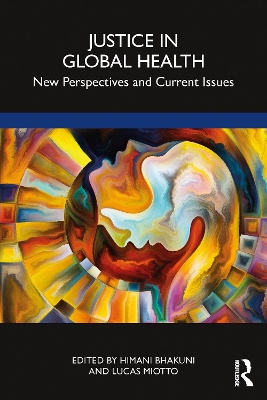 Justice in Global Health: New Perspectives and Current Issues by Himani Bhakuni