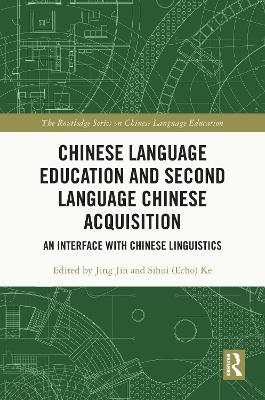 Chinese Language Education and Second Language Chinese Acquisition: An Interface with Chinese Linguistics book