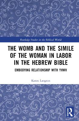 The Womb and the Simile of the Woman in Labor in the Hebrew Bible: Embodying Relationship with YHWH book