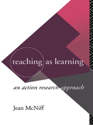 Teaching as Learning: An Action Research Approach by Jean McNiff