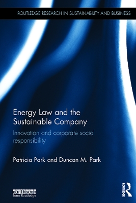 Energy Law and the Sustainable Company: Innovation and corporate social responsibility by Patricia Park