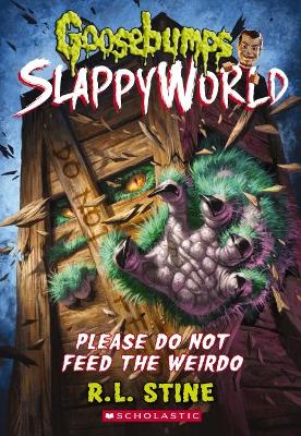 Goosebumps SlappyWorld #4: Please Do Not Feed the Weirdo book