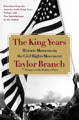 The King Years: Historic Moments in the Civil Rights Movement by Taylor Branch