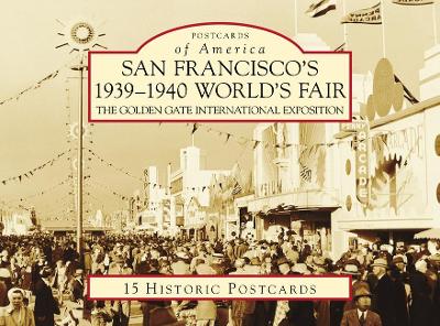 San Francisco's 1939-1940 World's Fair: The Golden Gate International Exposition by Bill Cotter