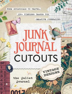 Junk Journal Cutouts: Vintage Designs: From Botanicals to Travel, 350+ Timeless Images for Creative Journaling book