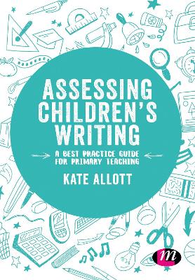 Assessing Children′s Writing: A best practice guide for primary teaching by Kate Allott